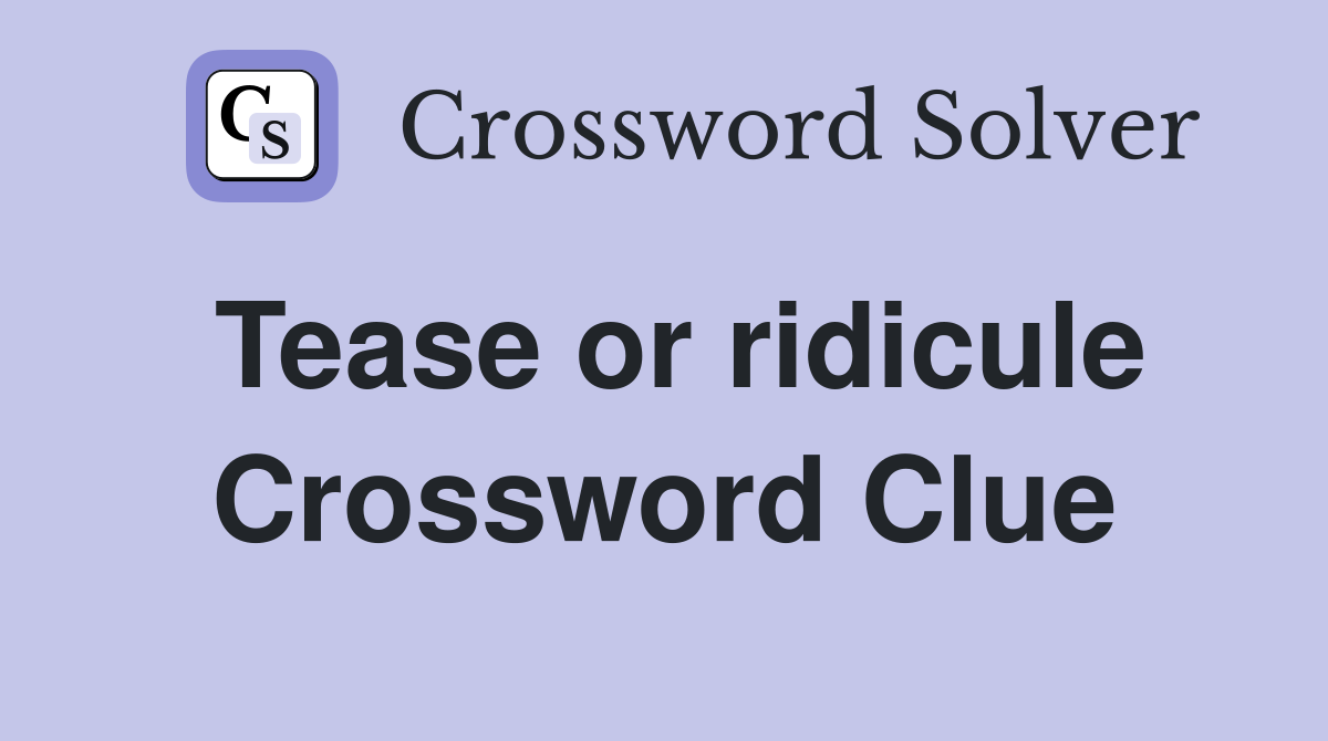 Tease or ridicule Crossword Clue Answers Crossword Solver